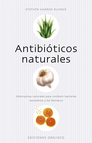Antibióticos naturales : alternativas naturales para combatir bacterias resistentes a los fármacos