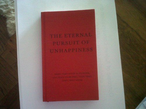 The Eternal Pursuit of Unhappiness
