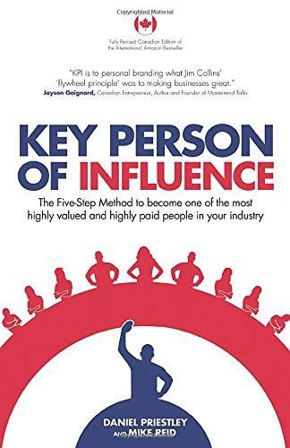 Key Person of Influence (Canadian Edition): The Five-Step Method to Become One of the Most Highly Valued and Highly Paid People in Your Industry