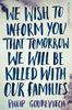 We Wish to Inform You That Tomorrow We Will Be Killed With Our Families