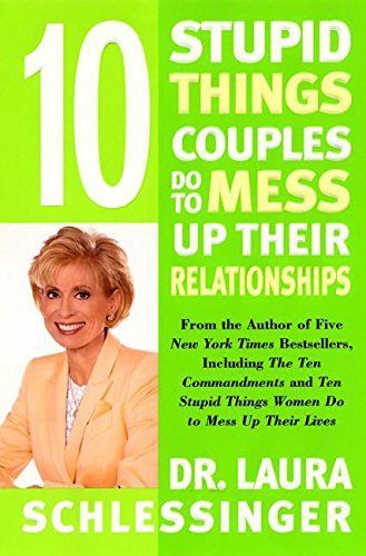Ten Stupid Things Couples Do to Mess Up Their Relationships