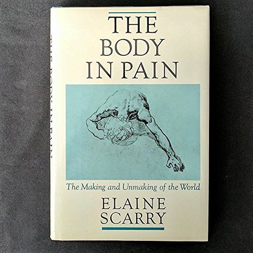 The Body in Pain: The Making and Unmaking of the World