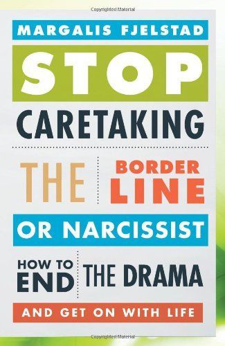 Stop Caretaking the Borderline Or Narcissist