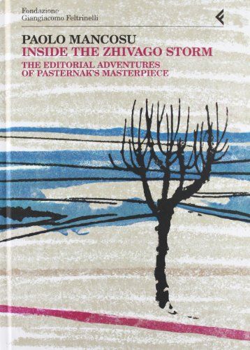 Inside the Zhivago Storm. The Editorial Adventures of Pasternak's Masterpiece