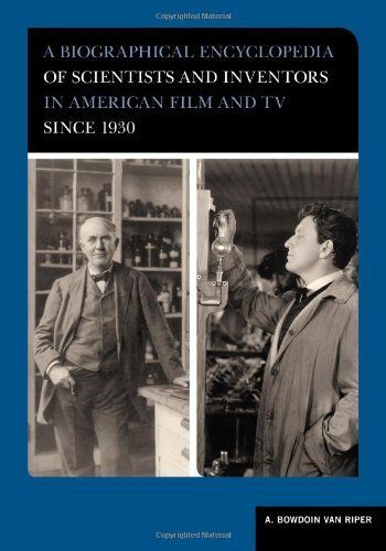 A Biographical Encyclopedia of Scientists and Inventors in American Film and TV Si