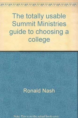 The Totally Usable Summit Ministries Guide to Choosing a College