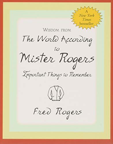 Wisdom from the World According to Mister Rogers