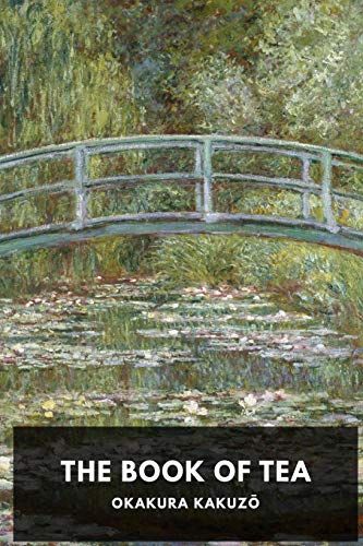 The Book of Tea: An Essay Linking the Role of Teaism to the Aesthetic and Cultural Aspects of Japanese Life