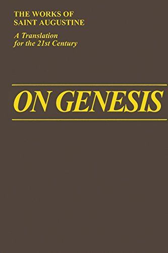 On Genesis: On Genesis : A refutation of the manichees ; Unfinished literal commentary on Genesis ; The literal meaning of Genesis