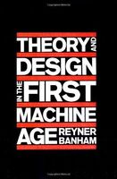 Theory and Design in the First Machine Age