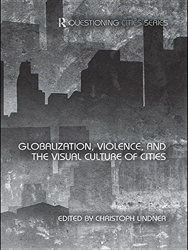 Globalization, Violence and the Visual Culture of Cities