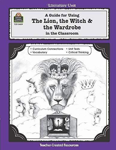 A Guide for Using the Lion, the Witch & the Wardrobe in the Classroom