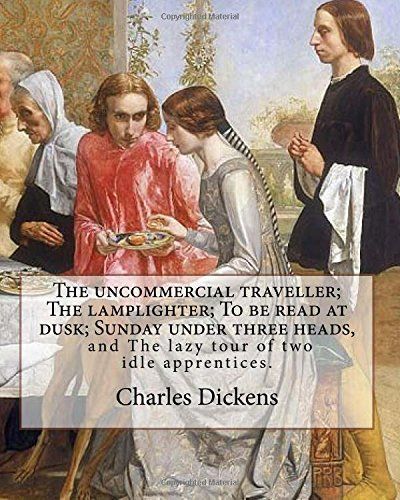 The Uncommercial Traveller; the Lamplighter; to Be Read at Dusk; Sunday Under Three Heads, and the Lazy Tour of Two Idle Apprentices. By: Charles Dickens , Illustrted By: George John Pinwell ,by: George Cruikshank, By: Phiz (Hablot Knight Browne)