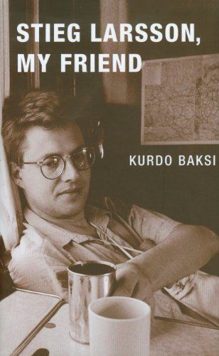 Stieg Larsson, My Friend