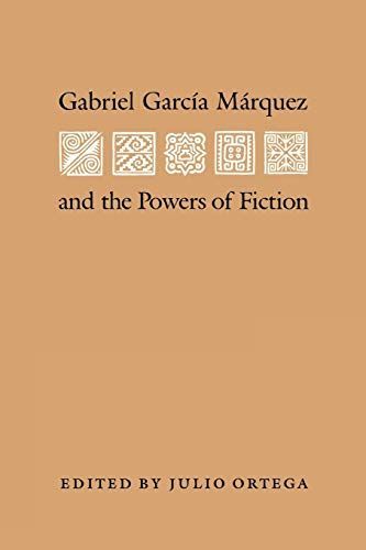 Gabriel Garcia Marquez and the Powers of Fiction