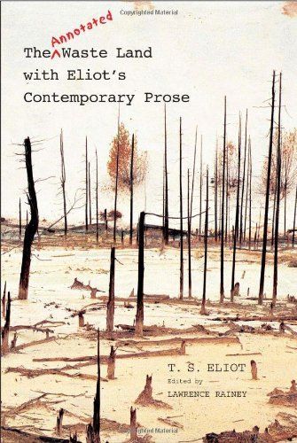 The Annotated Waste Land with Eliot's Contemporary Prose