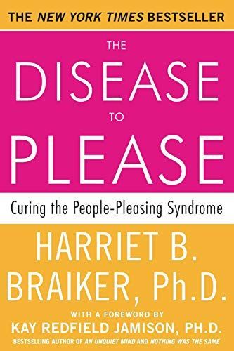 The Disease to Please: Curing the People-Pleasing Syndrome