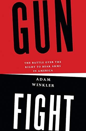 Gunfight: The Battle Over the Right to Bear Arms in America