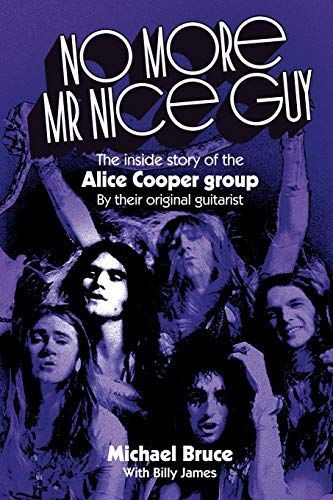 No More MR Nice Guy: The Inside Story of the Alice Cooper Group