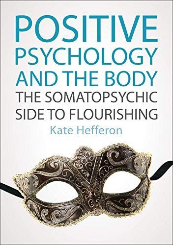 Positive Psychology And The Body: The Somatopsychic Side To Flourishing
