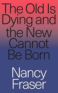 The Old Is Dying and the New Cannot Be Born