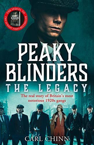 Peaky Blinders: the Legacy - the Real Story of Britain's Most Notorious 1920's Gangs