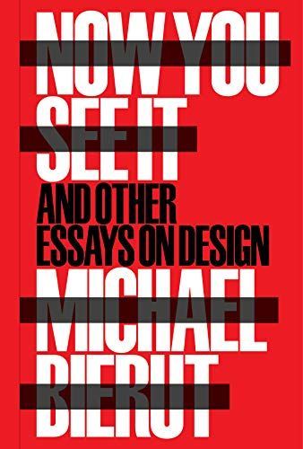 Now You See It and Other Essays on Design