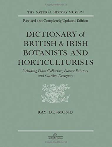 Dictionary Of British And Irish Botanists And Horticulturists Including plant collectors, flower painters and garden designers