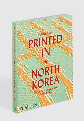 Printed in North Korea: The Art of Everyday Life in the DPRK