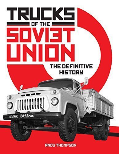 Trucks of the Soviet Union: The Definitive History