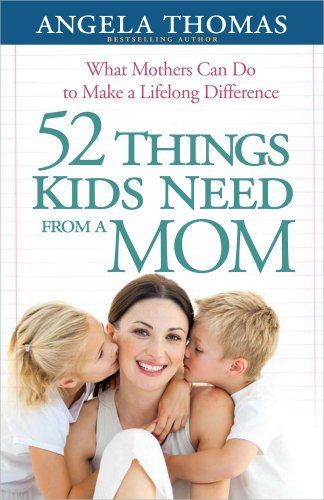 52 Things Kids Need from a Mom