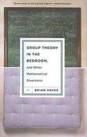 Group Theory in the Bedroom, and Other Mathematical Diversions