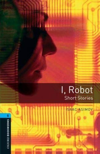 Oxford Bookworms Library: Stage 5: I, Robot - Short Stories