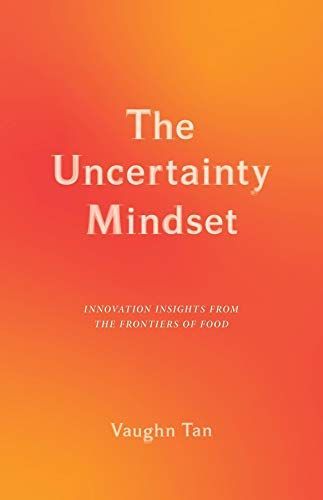 The Uncertainty Mindset - Innovation Insights from the Frontiers of Food
