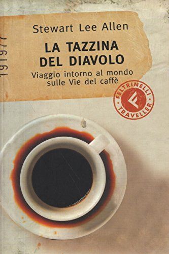 La tazzina del diavolo. Viaggio intorno al mondo sulle vie del caffè