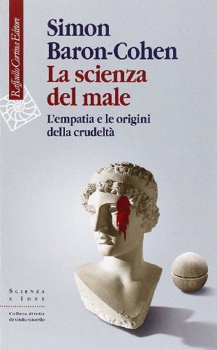 La scienza del male. L'empatia e le origini della crudeltà