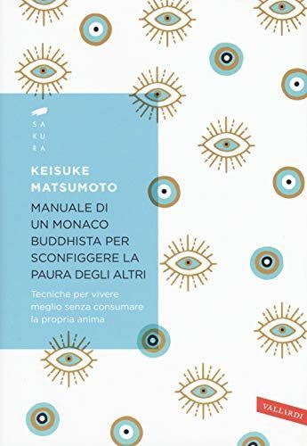 Manuale di un monaco buddhista per sconfiggere la paura degli altri. Tecniche per vivere meglio senza consumare la propria anima