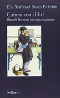 Curarsi con i libri. Rimedi letterari per ogni malanno