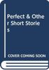 Perfect & Other Short Stories