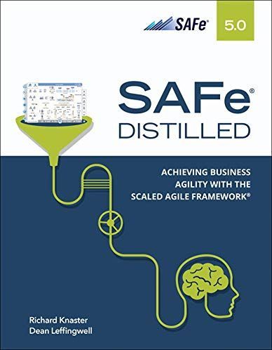 Safe 5.0 Distilled: Achieving Business Agility with the Scaled Agile Framework