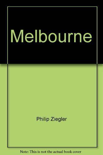 Melbourne, a Biography of William Lamb, 2nd Viscount Melbourne