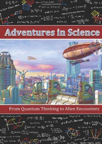 Adventures in Science: From Quantum Thinking to Alien Encounters