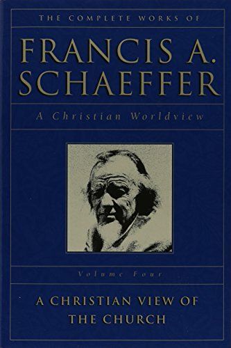 The Complete Works of Francis A. Schaeffer: A Christian view of the church