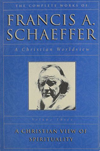 The Complete Works of Francis A. Schaeffer: A Christian view of spirituality