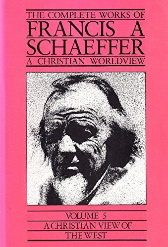 The Complete Works of Francis A. Schaeffer: A Christian view of the west