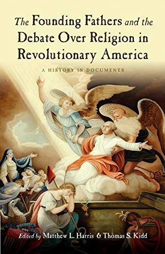 The Founding Fathers and the Debate over Religion in Revolutionary America