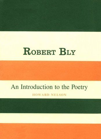 Robert Bly, an Introduction to the Poetry