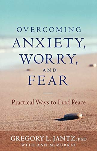 Overcoming Anxiety, Worry, and Fear