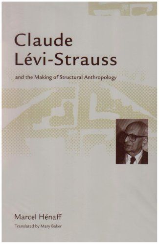 Claude Lévi-Strauss and the Making of Structural Anthropology