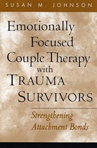 Emotionally Focused Couple Therapy with Trauma Survivors